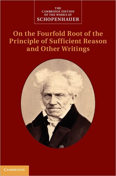 Cover for Arthur Schopenhauer · Schopenhauer: On the Fourfold Root of the Principle of Sufficient Reason and Other Writings - The Cambridge Edition of the Works of Schopenhauer (Hardcover Book) (2012)