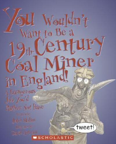 Cover for John Malam · You Wouldn't Want to Be a 19th-century Coal Miner in England!: a Dangerous Job You'd Rather Not Have (Hardcover Book) (2006)