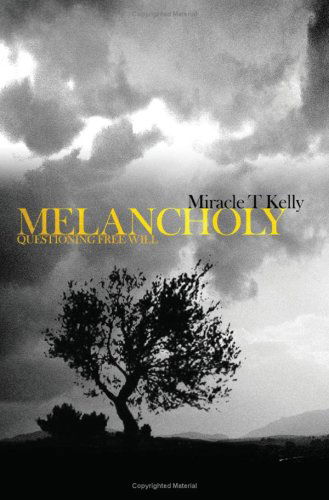 Cover for Miracle Kelly · Melancholy: Questioning Free Will (Paperback Book) (2005)