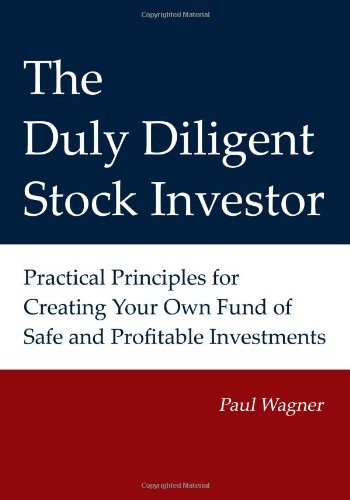 Cover for Paul Wagner · The Duly Diligent Stock Investor: Practical Principles for Creating Your Own Fund of Safe and Profitable Investments (Pocketbok) (2012)