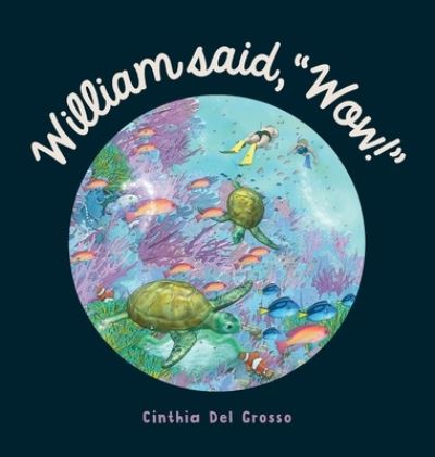 Cover for Cinthia Del Grosso · William said, &quot;Wow!&quot;: A Story That Explores The Special Relationship Shared by a Boy and His Grandpa. (Hardcover Book) (2020)