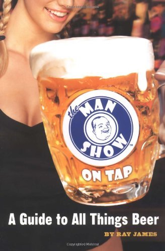 Cover for Ray James · The Man Show on Tap: a Guide to All Things Beer (Taschenbuch) (2004)