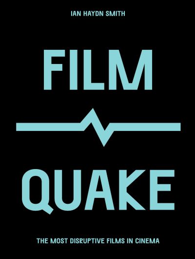 Cover for Ian Haydn Smith · FilmQuake: The Most Disruptive Films in Cinema - Culture Quake (Taschenbuch) (2021)