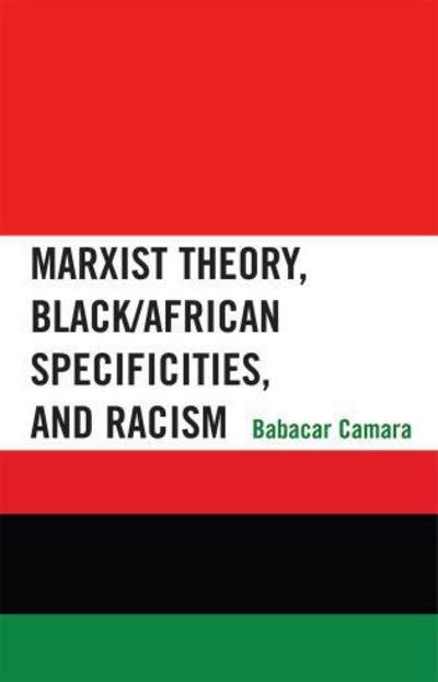 Cover for Babacar Camara · Marxist Theory, Black / African Specificities, and Racism (Paperback Book) (2010)