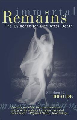 Cover for Stephen E. Braude · Immortal Remains: The Evidence for Life After Death (Hardcover Book) (2003)