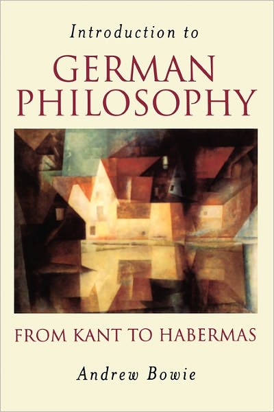 Cover for Bowie, Andrew (Royal Holloway, University of London) · Introduction to German Philosophy: From Kant to Habermas (Paperback Book) (2003)