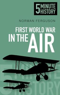 Cover for Norman Ferguson · First World War in the Air: 5 Minute History (Paperback Book) (2014)