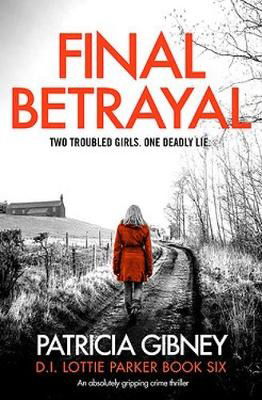 Cover for Patricia Gibney · Final Betrayal: An absolutely gripping crime thriller - Detective Lottie Parker (Taschenbuch) (2021)