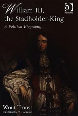 Cover for Wout Troost · William III, the Stadholder-King: A Political Biography (Hardcover Book) [New edition] (2005)