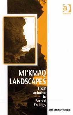 Cover for Anne-Christine Hornborg · Mi'kmaq Landscapes: From Animism to Sacred Ecology - Vitality of Indigenous Religions (Gebundenes Buch) [New edition] (2008)