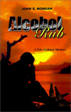 Cover for John  S. Morgan · Alcohol Rub: a Tris Apthorp Mystery (Paperback Book) (2001)
