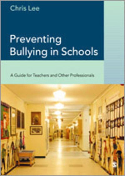 Cover for Chris Lee · Preventing Bullying in Schools: A Guide for Teachers and Other Professionals (Inbunden Bok) (2004)