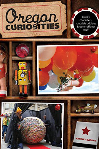 Cover for Harriet Baskas · Oregon Curiosities: Quirky Characters, Roadside Oddities, And Other Offbeat Stuff - Curiosities Series (Paperback Book) [Second edition] (2010)