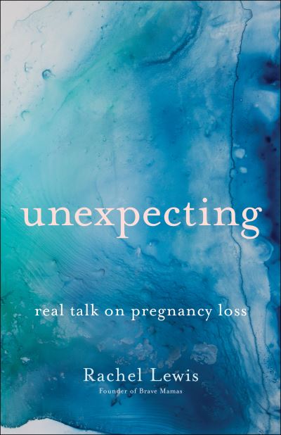 Cover for Rachel Lewis · Unexpecting – Real Talk on Pregnancy Loss (Paperback Book) (2021)