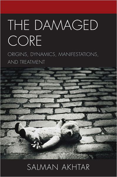 The Damaged Core: Origins, Dynamics, Manifestations, and Treatment - Akhtar, Salman, professor of psychiatry, - Książki - Jason Aronson Inc. Publishers - 9780765706713 - 18 grudnia 2010