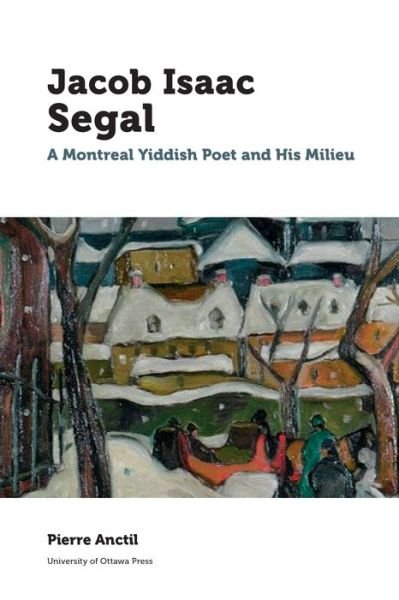 Cover for Pierre Anctil · Jacob Isaac Segal: A Montreal Yiddish Poet and His Milieu - Canadian Studies (Paperback Book) (2017)