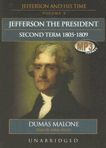 Cover for Dumas Malone · Jefferson the President, Second Term, 1805-1809 (Thomas Jefferson and His Time: Volume 5) (Library Edition) (MP3-CD) [Library, Unabridged edition] (2007)