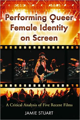 Cover for Jamie Stuart · Performing Queer Female Identity on Screen: A Critical Analysis of Five Recent Films (Paperback Book) (2008)