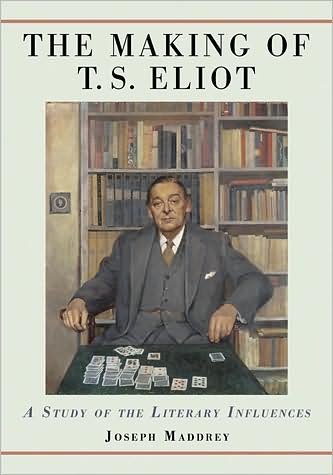 Cover for Joseph Maddrey · The Making of T.S. Eliot: A Study of the Literary Influences (Paperback Book) (2009)