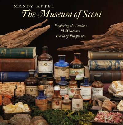 Cover for Mandy Aftel · The Museum of Scent: Exploring the Curious and Wondrous World of Fragrance (Hardcover Book) (2023)