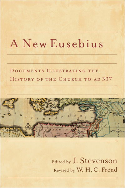 Cover for W H Frend · A New Eusebius: Documents Illustrating the History of the Church to Ad 337 (Revised) (Paperback Book) (2013)