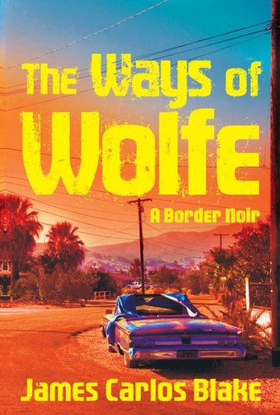 Cover for James Carlos Blake · Ways of Wolfe (Book) (2018)