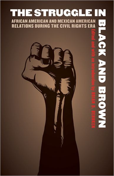 Cover for Brian Behnken · The Struggle in Black and Brown: African American and Mexican American Relations during the Civil Rights Era - Justice and Social Inquiry (Taschenbuch) (2012)