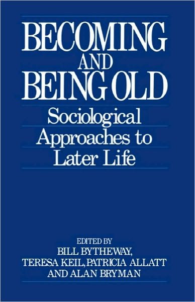 Cover for W R Bytheway · Becoming and Being Old: Sociological Approaches to Later Life (Paperback Bog) [New edition] (1990)