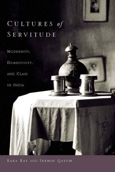 Cover for Raka Ray · Cultures of Servitude: Modernity, Domesticity, and Class in India (Innbunden bok) (2009)