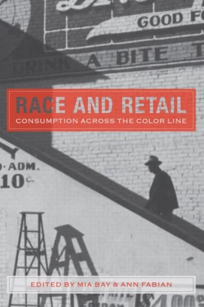 Cover for Mia Bay · Race and Retail: Consumption across the Color Line - Rutgers Studies on Race and Ethnicity (Innbunden bok) (2015)