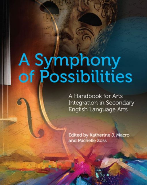 Cover for A Symphony of Possibilities: A Handbook for Arts Integration in Secondary English Language Arts (Paperback Book) (2019)