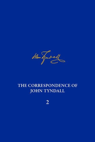 Cover for Correspondence of John Tyndall, Volume 2, The: The Correspondence, September 1843–December 1849 - The Correspondence of John Tyndall (Hardcover Book) (2016)