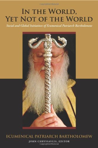 Cover for Ecumenical Patriarch Bartholomew · In the World, Yet Not of the World: Social and Global Initiatives of Ecumenical Patriarch Bartholomew - Orthodox Christianity and Contemporary Thought (Gebundenes Buch) (2009)