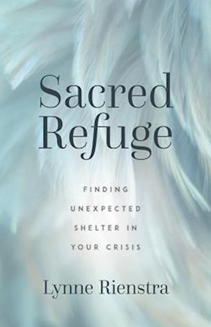 Cover for Lynne Rienstra · Sacred Refuge: Finding Unexpected Shelter in Your Crisis (Paperback Book) (2025)