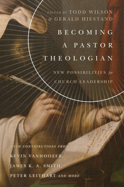 Cover for Todd Wilson · Becoming a Pastor Theologian – New Possibilities for Church Leadership (Paperback Book) (2016)