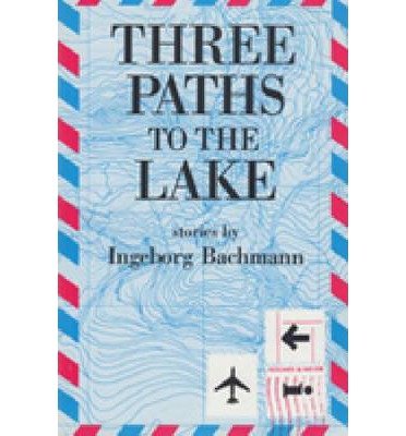 Cover for Ingeborg Bachmann · Three Paths to the Lake (Paperback Book) (1989)