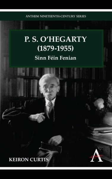 Cover for Keiron Curtis · P. S. O'Hegarty (1879-1955): Sinn Fein Fenian - Anthem Irish Studies (Paperback Book) (2012)