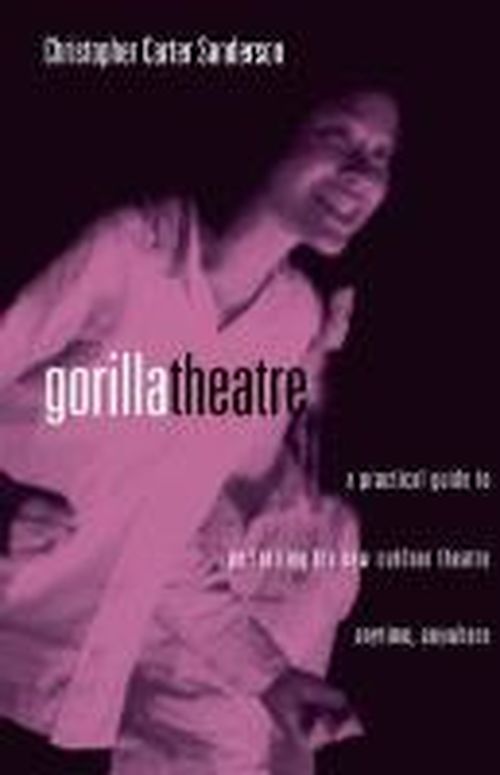 Cover for Christopher Carter Sanderson · Gorilla Theater: A Practical Guide to Performing the New Outdoor Theater Anytime, Anywhere (Paperback Book) (2003)