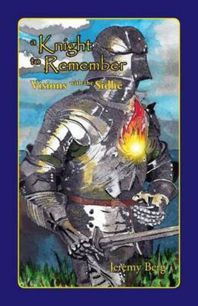 Cover for Jeremy Berg · A Knight to Remember: Visions with the Sidhe (Paperback Book) (2015)