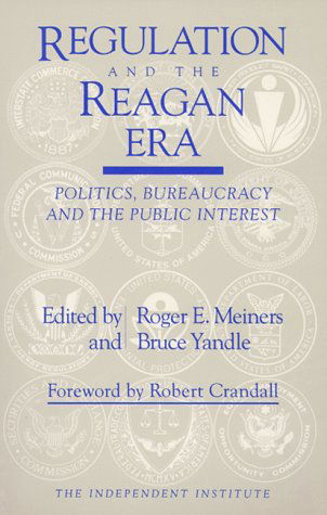 Regulation and the Reagan Era: Politics, Bureaucracy and the Public Interest - Robert W. Crandall - Books - Independent Institute,U.S. - 9780945999713 - 1999