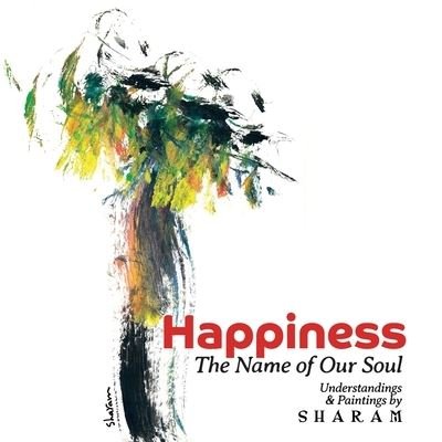 Happiness The Name of Our Soul - Sharam - Livros - Talia - 9780960004713 - 17 de julho de 2019