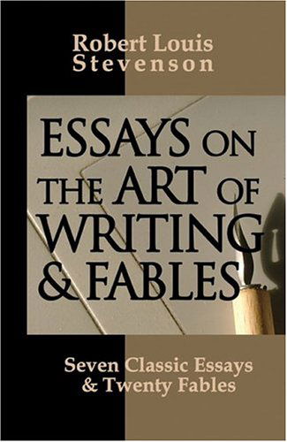 Essays on the Art of Writing and Fables - R L Stevenson - Books - Writers.com Books - 9780974290713 - June 1, 2004