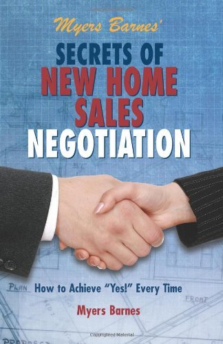 Myers Barnes' Secrets of New Home Sales Negotiation: How to Achieve "Yes!" Every Time - Myers Barnes - Bøker - Myers Barnes Associates, Incorporated - 9780982095713 - 5. oktober 2011