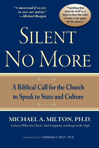 Silent No More: a Biblical Call for the Church to Speak to State and Culture - Michael A. Milton - Książki - Fortress Book Service - 9780985289713 - 30 listopada 2012