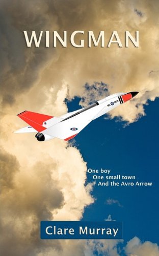 Clare Murray · Wingman: One Boy, One Small Town, and the Avro Arrow (Paperback Book) (2011)