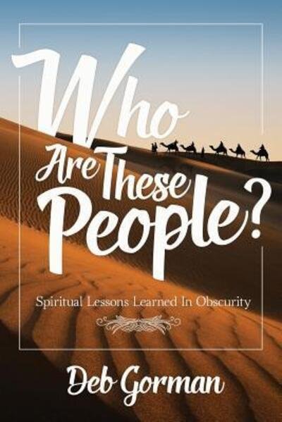 Cover for Deb Gorman · Who Are These People? Spiritual Lessons Learned in Obscurity (Paperback Bog) (2016)