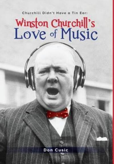 Cover for Don Cusic · Winston Churchill's Love of Music : Churchill Didn't Have a Tin Ear (Hardcover Book) (2018)