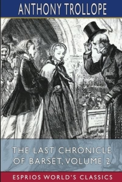 Cover for Anthony Trollope · The Last Chronicle of Barset, Volume 2 (Esprios Classics) (Paperback Bog) (2024)