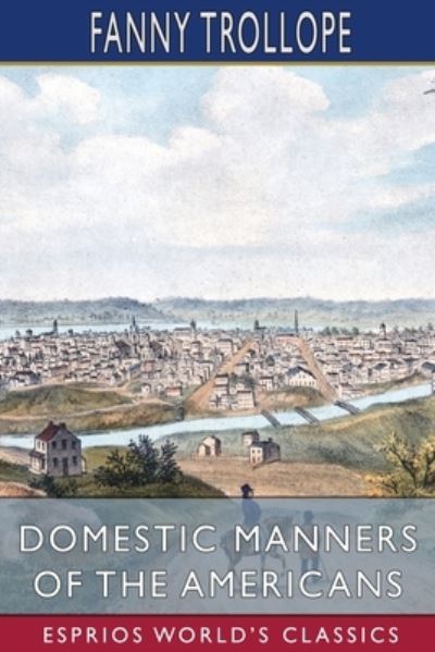 Cover for Fanny Trollope · Domestic Manners of the Americans (Esprios Classics) (Paperback Book) (2025)
