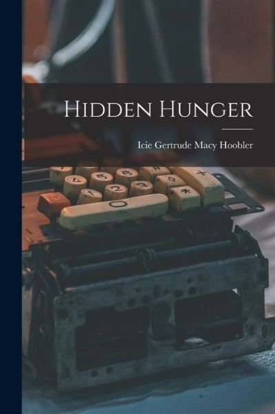 Cover for Icie Gertrude Macy Hoobler · Hidden Hunger (Paperback Book) (2021)
